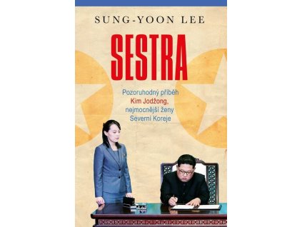 Sestra: Pozoruhodný příběh Kim Jodžong, nejmocnější ženy Severní Koreje  Sestra: Pozoruhodný příběh Kim Jodžong, nejmocnější ženy Severní Koreje   -  Sung-Yoon Lee