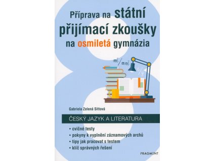 Příprava na státní přijímací zkoušky na osmiletá gymnázia - Český jazyk a literatura  Příprava na státní přijímací zkoušky na osmiletá gymnázia - Český jazyk a literatura   -  Gabriela Zelená Sittová