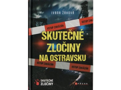 Skutečné zločiny na Ostravsku  Skutečné zločiny na Ostravsku   -  Ivana Žáková