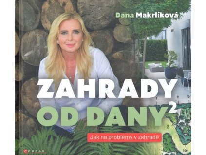 Zahrady od Dany 2 - Jak na problémy v zahradě  Zahrady od Dany 2 - Jak na problémy v zahradě   -  Dana Makrlíková