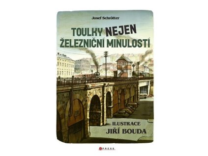 Toulky nejen železniční minulostí  Toulky nejen železniční minulostí   -  Josef Schrötter
