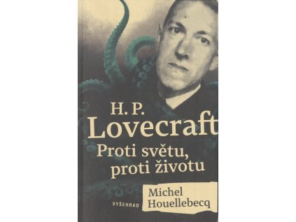H. P. Lovecraft: Proti světu, proti životu  H. P. Lovecraft: Proti světu, proti životu   -  Michel Houellebecq