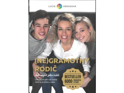 (Ne)Gramotný rodič - Jak neselhat jako rodič  (Ne)Gramotný rodič - Jak neselhat jako rodič   -  Lucie Königová