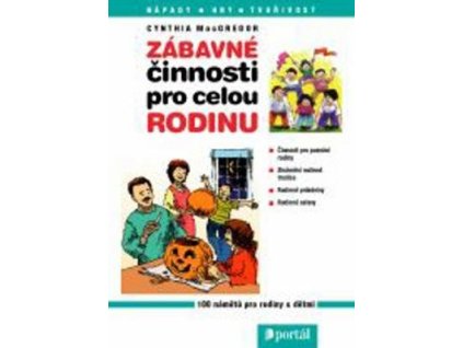 Zábavné činnosti pro celou rodinu  Zábavné činnosti pro celou rodinu - Cynthia MacGregor