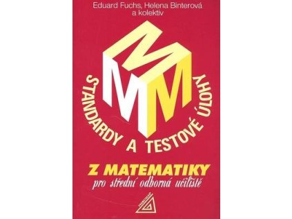 Standardy a testové úlohy z matematiky pro střední odborná učiliště  Standardy a testové úlohy z matematiky pro střední odborná učiliště - Eduard Fuchs