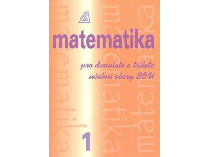 Matematika pro dvouleté a tříleté učební obory SOU 1.díl  Matematika pro dvouleté a tříleté učební obory SOU 1.díl - Emil Calda