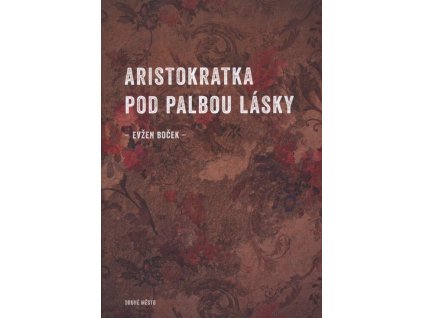 Aristokratka pod palbou lásky  Aristokratka pod palbou lásky   -  Evžen Boček