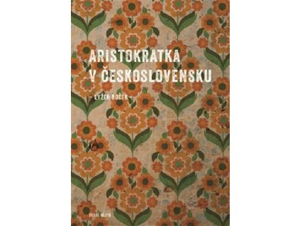 Aristokratka v Československu  Aristokratka v Československu   -  Evžen Boček