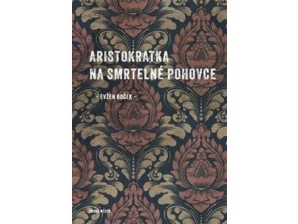 Aristokratka na smrtelné pohovce  Aristokratka na smrtelné pohovce - Evžen Boček