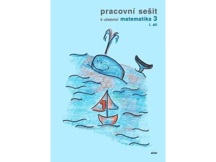 Pracovní sešit k učebnici matematika 3,  I. díl  Pracovní sešit k učebnici matematika 3,  I. díl