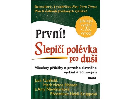 První! Slepičí polévka pro duši - Všechny příběhy z prvního slavného vydání + 20 nových  První! Slepičí polévka pro duši - Všechny příběhy z prvního slavného vydání + 20 nových   -  Jack Canfield