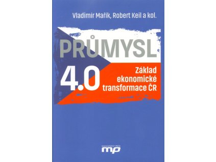 Průmysl 4.0 - Základ ekonomické transformace ČR  Průmysl 4.0 - Základ ekonomické transformace ČR   -  Vladimír Mařík