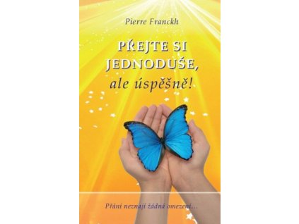 Přejte si jednoduše, ale úspěšně!  Přejte si jednoduše, ale úspěšně!   -  Pierre Franckh