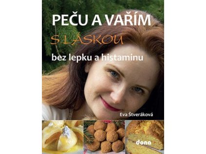 Peču a vařím s láskou bez lepku a histaminu  Peču a vařím s láskou bez lepku a histaminu - Eva Štveráková
