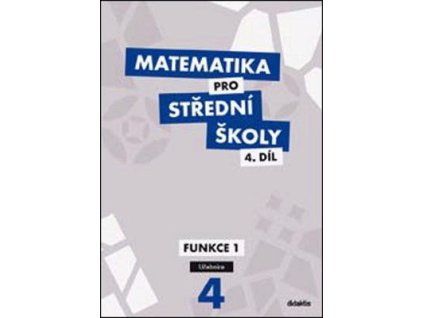 Matematika pro střední školy 4.díl Učebnice  Matematika pro střední školy 4.díl Učebnice - Mgr. Michaela Cizlerová