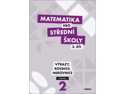 Matematika pro střední školy 2.díl Učebnice  Matematika pro střední školy 2.díl Učebnice - Mgr. Zdeněk Polický