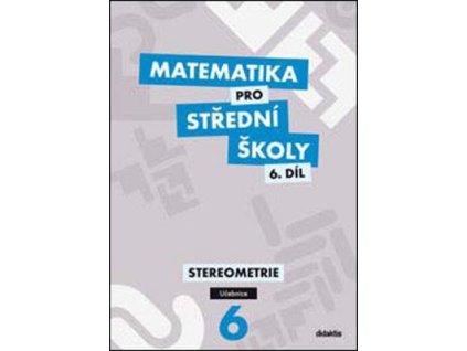 Matematika pro střední školy 6.díl Učebnice  Matematika pro střední školy 6.díl Učebnice - RNDr. Jan Vondra