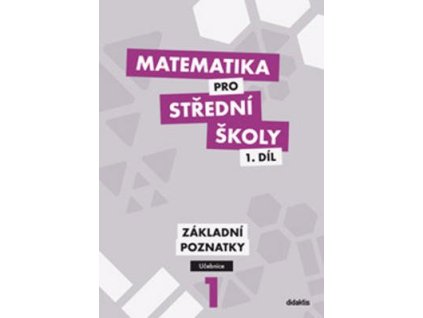 Matematika pro střední školy 1.díl Učebnice  Matematika pro střední školy 1.díl Učebnice - Mgr. Zdeněk Polický