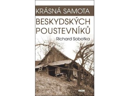 Krásná samota beskydských poustevníků  Krásná samota beskydských poustevníků - Richard Sobotka
