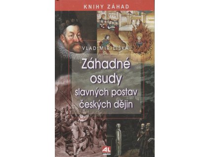 Záhadné osudy slavných postav českých dějin  Záhadné osudy slavných postav českých dějin   -  Vladimír Liška