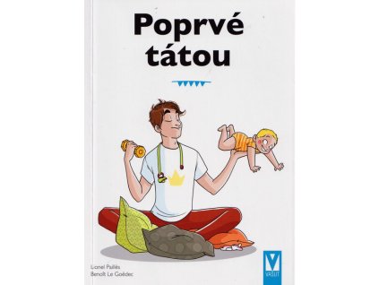 Poprvé tátou - Průvodce pro novopečené tatínky  Poprvé tátou - Průvodce pro novopečené tatínky   -  Benoit Le Goëdec