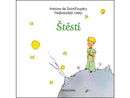 Štěstí Nejkrásnější citáty  Štěstí Nejkrásnější citáty - Antoine de Saint-Exupéry