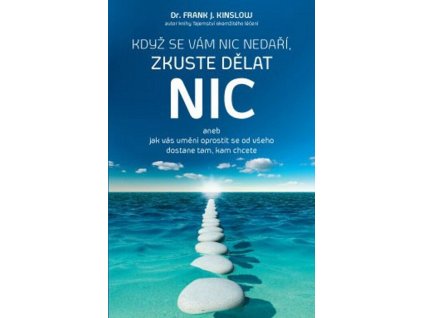 Když se vám nic nedaří, zkuste dělat NIC  Když se vám nic nedaří, zkuste dělat NIC   -  Frank J. Kinslow