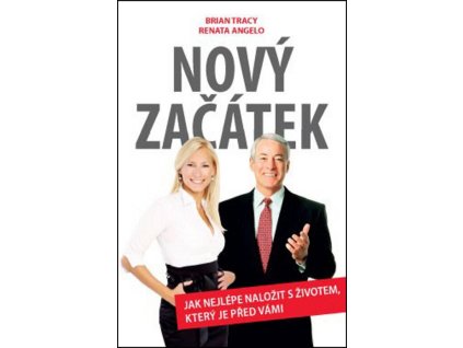 Nový začátek – Jak nejlépe naložit s životem, který je před vámi  Nový začátek – Jak nejlépe naložit s životem, který je před vámi   -  Brian Tracy