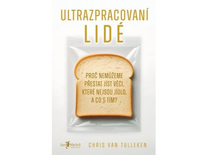 Ultrazpracovaní lidé: Proč nemůžeme přestat jíst věci, které nejsou jídlo, a co s tím?  Ultrazpracovaní lidé: Proč nemůžeme přestat jíst věci, které nejsou jídlo, a co s tím?   -  Chris van Tulleken