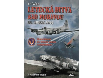 Letecká bitva nad Moravou 22. srpna 1944: Zkáza letounů 15. letecké armády v souvislostech  Letecká bitva nad Moravou 22. srpna 1944: Zkáza letounů 15. letecké armády v souvislostech   -  Jiří Šašek