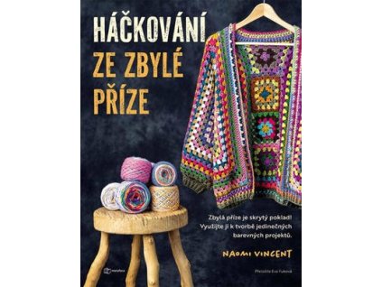 Háčkování ze zbylé příze  Háčkování ze zbylé příze - Naomi Vincent