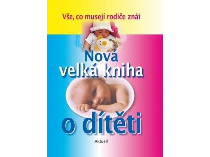 Nová velká kniha o dítěti  Nová velká kniha o dítěti
