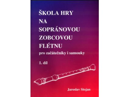 Škola hry na sopránovou zobcovou flétnu 1  Škola hry na sopránovou zobcovou flétnu 1 - Jaroslav Stojan