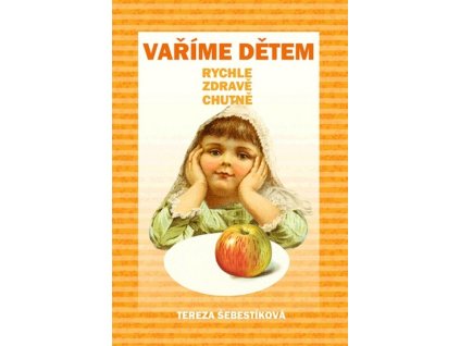 Vaříme dětem - rychle, zdravě, chutně  Vaříme dětem - rychle, zdravě, chutně   -  Tereza Šebestíková