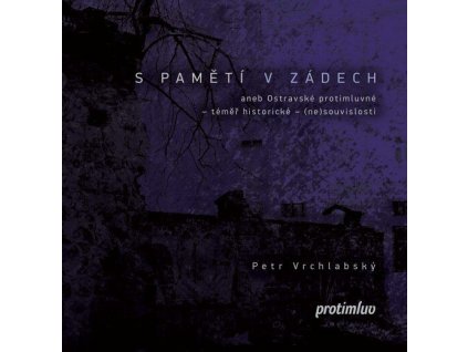 S pamětí v zádech aneb Ostravské protimluvné - téměř historické - (ne)souvislosti  S pamětí v zádech aneb Ostravské protimluvné - téměř historické - (ne)souvislosti   -  Petr Vrchlabský