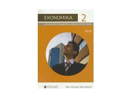 Ekonomika 2 pro obchodní akademie a ostatní střední školy 2015  Ekonomika 2 pro obchodní akademie a ostatní střední školy 2015   -  Petr Klínský