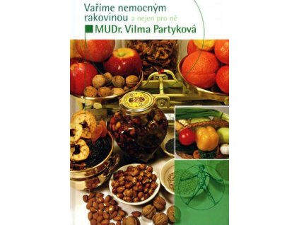 Vaříme nemocným rakovinou a nejen pro ně  Vaříme nemocným rakovinou a nejen pro ně - MUDr. Vilma Partyková