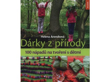 Dárky z přírody - 100 nápadů na tvoření s dětmi  Dárky z přírody - 100 nápadů na tvoření s dětmi   -  Helena Arendt