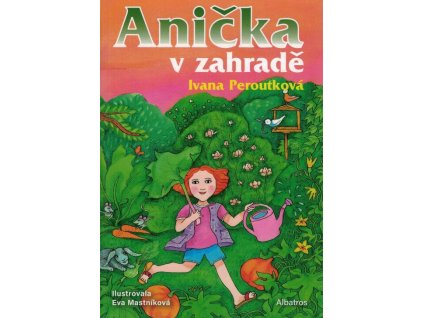 Anička v zahradě  Anička v zahradě   -  Ivana Peroutková