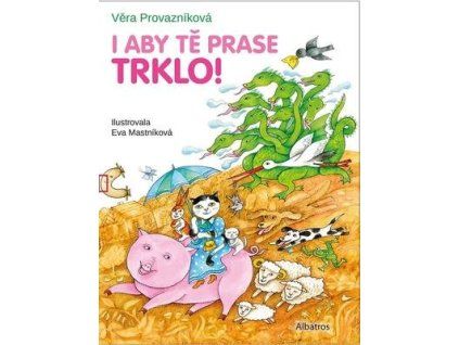 I aby tě prase trklo!  I aby tě prase trklo! - Věra Provazníková