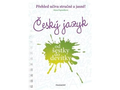 Český jazyk od šestky do devítky  Český jazyk od šestky do devítky - Alena Papoušková