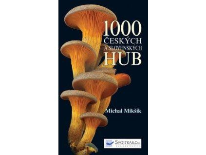 1000 českých a slovenských hub  1000 českých a slovenských hub - Michal Mikšík