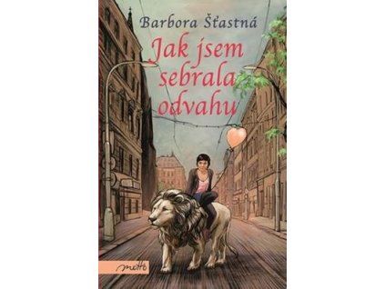 Jak jsem sebrala odvahu  Jak jsem sebrala odvahu - Barbora Šťastná
