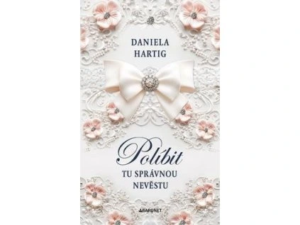 Políbit tu správnou nevěstu  Políbit tu správnou nevěstu - Daniela Hartig
