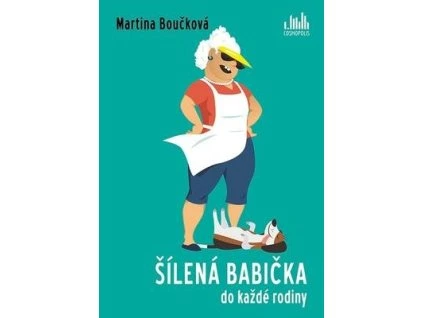 Šílená babička do každé rodiny  Šílená babička do každé rodiny - Martina Boučková