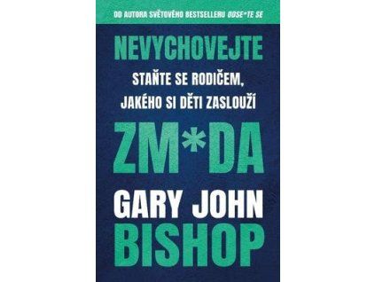 Nevychovejte zm*da  Nevychovejte zm*da - Gary John Bishop