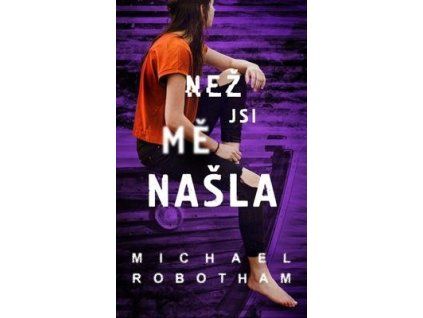 Než jsi mě našla  Než jsi mě našla - Michael Robotham