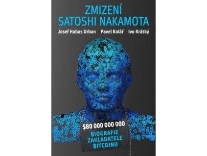 Zmizení Satoshi Nakamota  Zmizení Satoshi Nakamota - Pavel Kolář