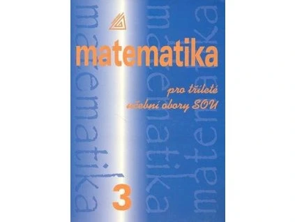 Matematika pro tříleté učební obory SOU 3  Matematika pro tříleté učební obory SOU 3 - Emil Calda