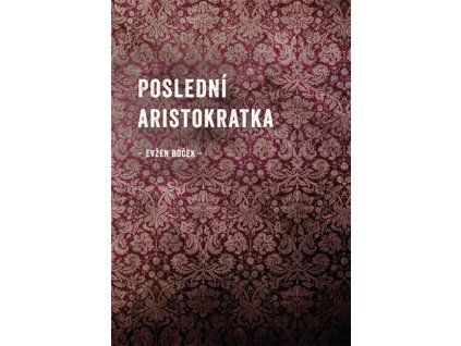 Poslední aristokratka  Poslední aristokratka   -  Evžen Boček